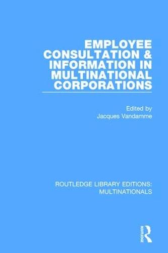 Employee Consultation and Information in Multinational Corporations - Routledge Library Editions: Multinationals 7 (Paperback)