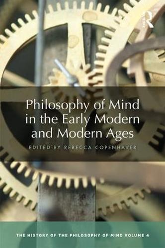 Philosophy of Mind in the Early Modern and Modern Ages: The History of the Philosophy of Mind, Volume 4 - The History of the Philosophy of Mind 4 (Hardback)