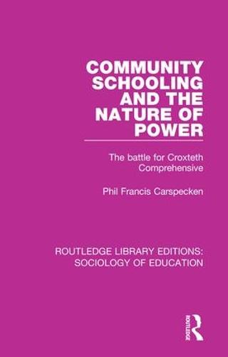 Community Schooling and the Nature of Power: The battle for Croxteth Comprehensive - Routledge Library Editions: Sociology of Education (Hardback)
