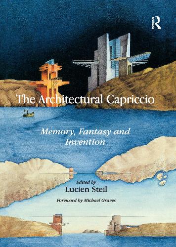 The Architectural Capriccio: Memory, Fantasy and Invention - Ashgate Studies in Architecture (Paperback)