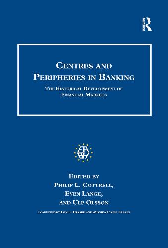 Centres and Peripheries in Banking: The Historical Development of Financial Markets - Studies in Banking and Financial History (Paperback)
