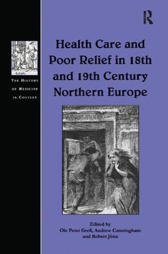 Health Care and Poor Relief in 18th and 19th Century Northern Europe - The History of Medicine in Context (Paperback)