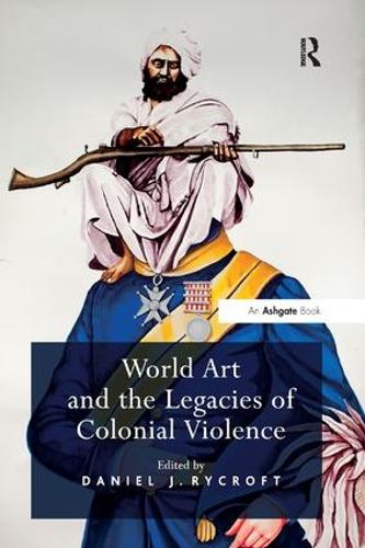 World Art and the Legacies of Colonial Violence (Paperback)