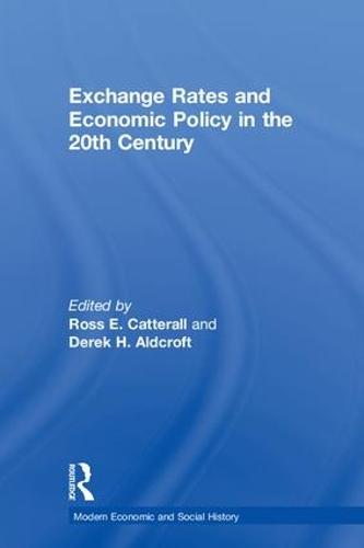 Exchange Rates and Economic Policy in the 20th Century - Modern Economic and Social History (Paperback)