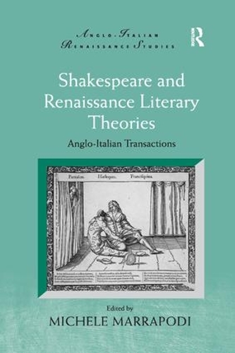 Shakespeare and Renaissance Literary Theories: Anglo-Italian Transactions - Anglo-Italian Renaissance Studies (Paperback)