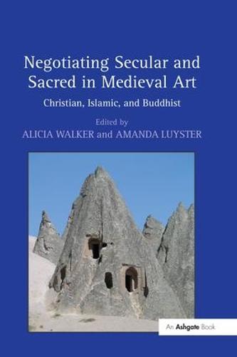 Negotiating Secular and Sacred in Medieval Art: Christian, Islamic, and Buddhist (Paperback)