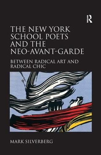 The New York School Poets and the Neo-Avant-Garde: Between Radical Art and Radical Chic (Paperback)