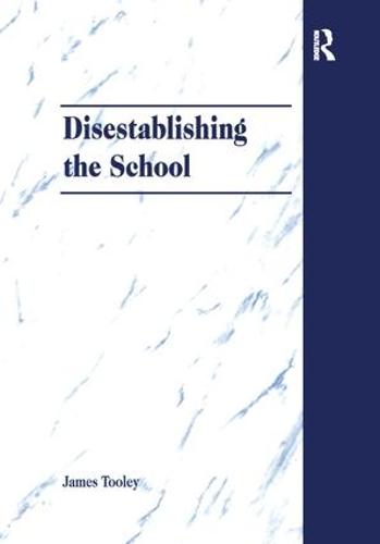 Disestablishing the School: De-Bunking Justifications for State Intervention in Education (Paperback)