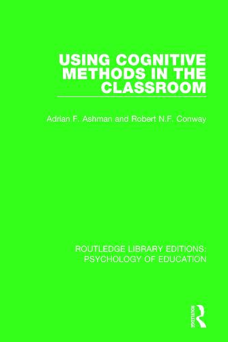 Using Cognitive Methods in the Classroom - Routledge Library Editions: Psychology of Education (Paperback)