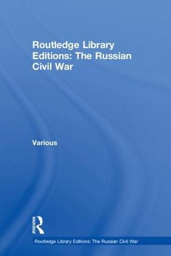 Routledge Library Editions: The Russian Civil War - Routledge Library Editions: The Russian Civil War (Hardback)