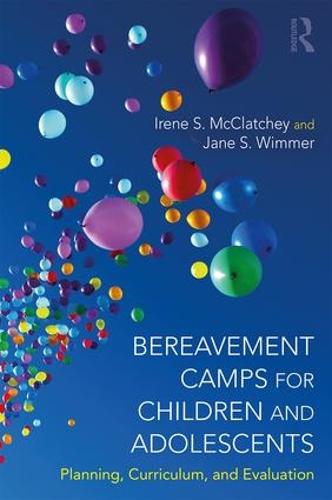 Bereavement Camps for Children and Adolescents: Planning, Curriculum, and Evaluation (Paperback)