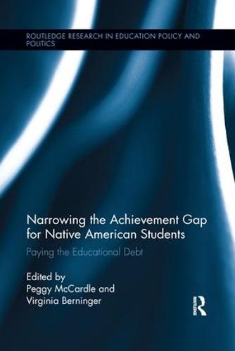 Narrowing the Achievement Gap for Native American Students: Paying the Educational Debt - Routledge Research in Education Policy and Politics (Paperback)