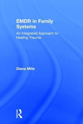 EMDR in Family Systems: An Integrated Approach to Healing Trauma (Hardback)
