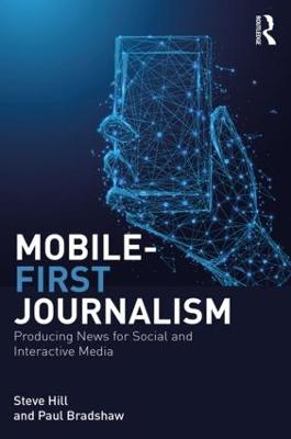 Mobile-First Journalism: Producing News for Social and Interactive Media (Paperback)