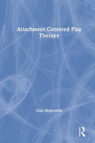 Attachment-Centered Play Therapy (Hardback)