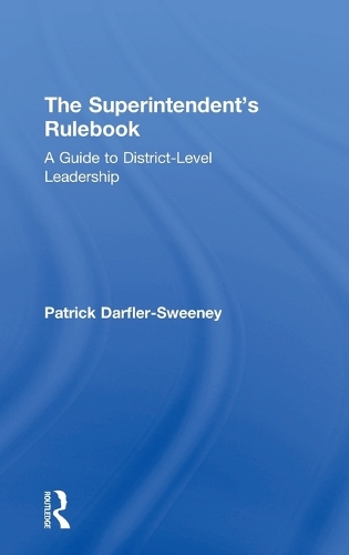 The Superintendent's Rulebook: A Guide to District-Level Leadership (Hardback)