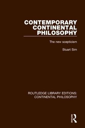 Contemporary Continental Philosophy: The New Scepticism - Routledge Library Editions: Continental Philosophy 1 (Hardback)