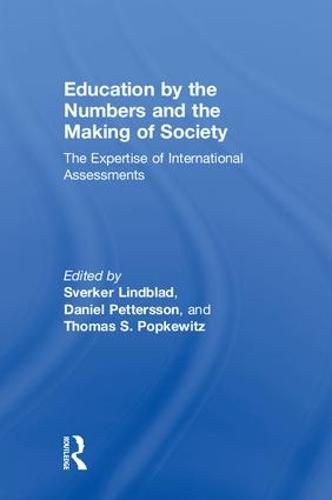 Education by the Numbers and the Making of Society: The Expertise of International Assessments (Hardback)