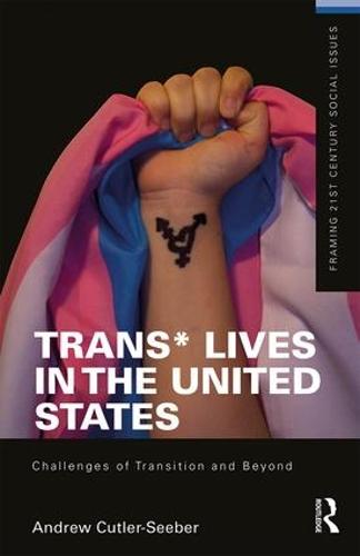 Trans* Lives in the United States: Challenges of Transition and Beyond - Framing 21st Century Social Issues (Paperback)