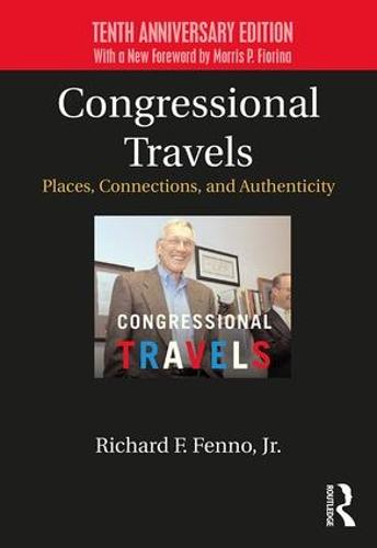 Congressional Travels: Places, Connections, and Authenticity; Tenth Anniversary Edition, With a New Foreword by Morris P. Fiorina (Paperback)