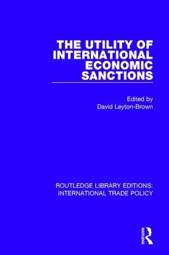 Cover The Utility of International Economic Sanctions - Routledge Library Editions: International Trade Policy