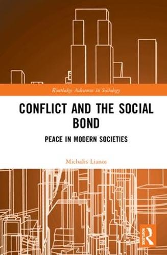 Conflict and the Social Bond: Peace in Modern Societies - Routledge Advances in Sociology (Hardback)