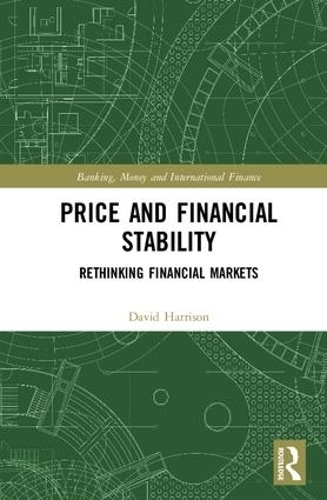 Price and Financial Stability: Rethinking Financial Markets - Banking, Money and International Finance (Hardback)