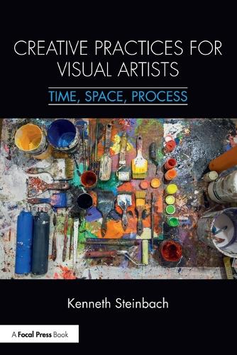 Creative Practices for Visual Artists: Time, Space, Process (Paperback)