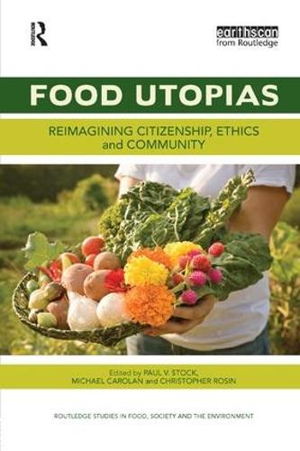 Food Utopias: Reimagining citizenship, ethics and community - Routledge Studies in Food, Society and the Environment (Paperback)