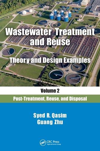 Wastewater Treatment and Reuse Theory and Design Examples, Volume 2:: Post-Treatment, Reuse, and Disposal (Hardback)
