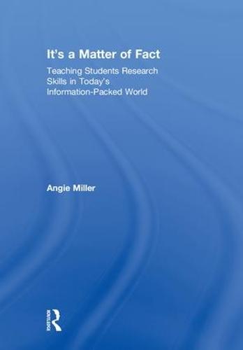 It's a Matter of Fact: Teaching Students Research Skills in Today's Information-Packed World (Hardback)