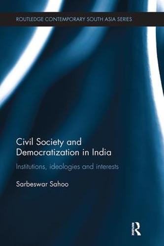 Cover Civil Society and Democratization in India: Institutions, Ideologies and Interests - Routledge Contemporary South Asia Series