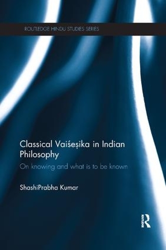 Cover Classical Vaisesika in Indian Philosophy: On Knowing and What is to Be Known - Routledge Hindu Studies Series