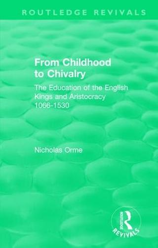 From Childhood to Chivalry: The Education of the English Kings and Aristocracy 1066-1530 - Routledge Revivals (Paperback)