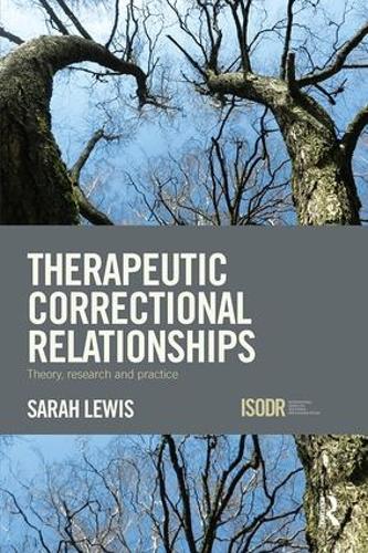Therapeutic Correctional Relationships: Theory, research and practice - International Series on Desistance and Rehabilitation (Paperback)