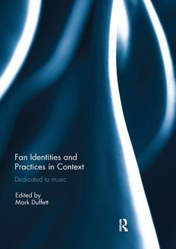 Fan Identities and Practices in Context: Dedicated to Music (Paperback)