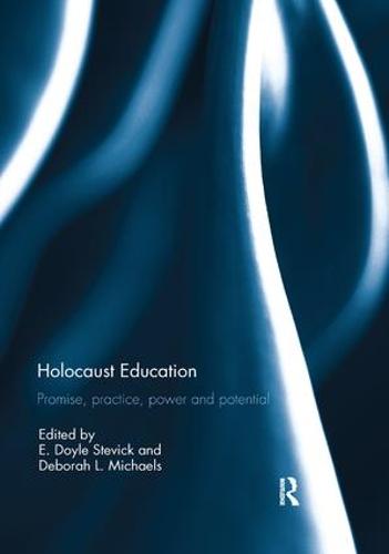 Holocaust Education: Promise, Practice, Power and Potential (Paperback)