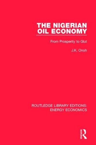 The Nigerian Oil Economy: From Prosperity to Glut - Routledge Library Editions: Energy Economics (Hardback)