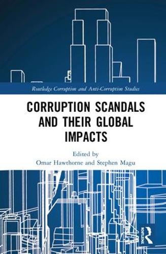 Corruption Scandals and their Global Impacts - Routledge Corruption and Anti-Corruption Studies (Hardback)