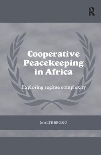 Cooperative Peacekeeping in Africa: Exploring Regime Complexity - Cass Series on Peacekeeping (Paperback)