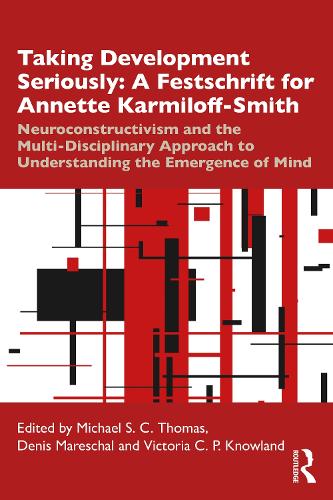 Taking Development Seriously A Festschrift for Annette Karmiloff-Smith: Neuroconstructivism and the Multi-Disciplinary Approach to Understanding the Emergence of Mind (Paperback)