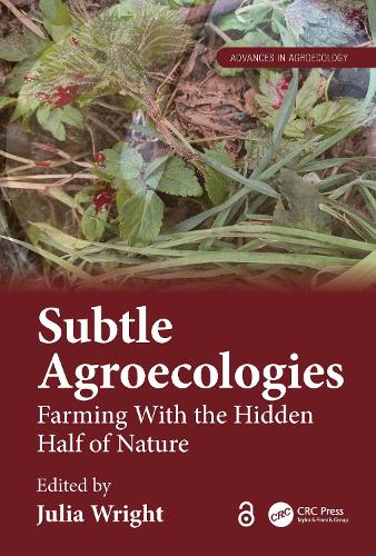 Subtle Agroecologies: Farming With the Hidden Half of Nature - Advances in Agroecology (Hardback)