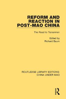 Reform and Reaction in Post-Mao China: The Road to Tiananmen - Routledge Library Editions: China Under Mao 11 (Paperback)