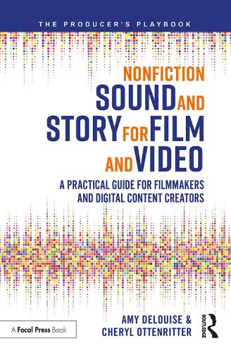 Nonfiction Sound and Story for Film and Video: A Practical Guide for Filmmakers and Digital Content Creators - The Producer's Playbook (Paperback)