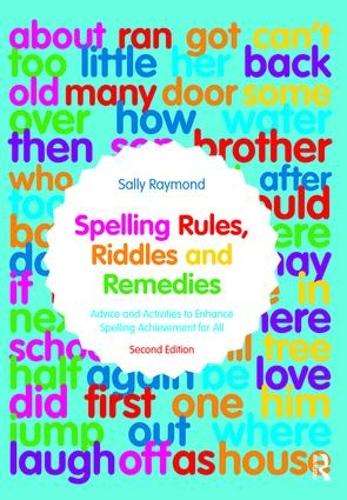 Spelling Rules, Riddles and Remedies: Advice and Activities to Enhance Spelling Achievement for All (Paperback)