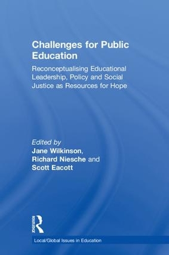 Challenges for Public Education: Reconceptualising Educational Leadership, Policy and Social Justice as Resources for Hope - Local/Global Issues in Education (Hardback)