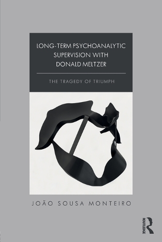 Long-Term Psychoanalytic Supervision with Donald Meltzer: The Tragedy of Triumph (Paperback)