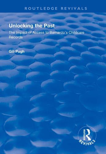 Unlocking the Past: The Impact of Access to Barnardo's Childcare Records - Routledge Revivals (Hardback)