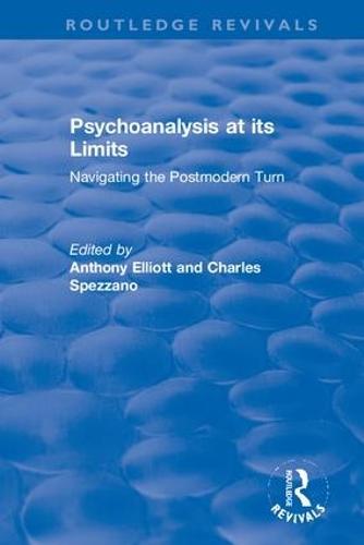 Psychoanalysis at its Limits: Navigating the Postmodern Turn - Routledge Revivals: Anthony Elliott: Early Works in Social Theory (Hardback)