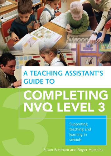 A Teaching Assistant's Guide to Completing NVQ Level 3: Supporting Teaching and Learning in Schools (Hardback)